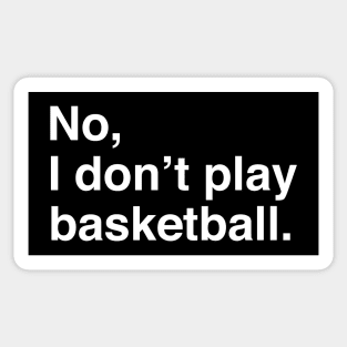 Tall People Problems: No, I Don't Play Basketball (White Text) Sticker